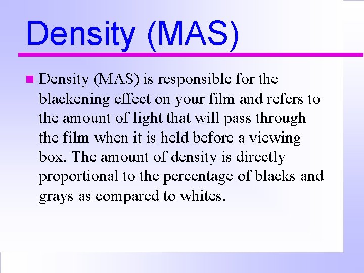 Density (MAS) n Density (MAS) is responsible for the blackening effect on your film