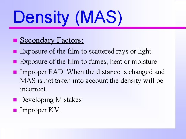 Density (MAS) n Secondary Factors: n Exposure of the film to scattered rays or