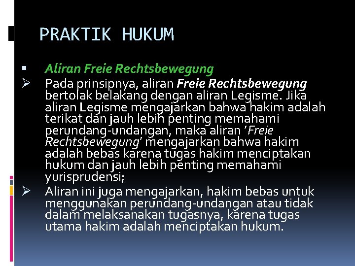 PRAKTIK HUKUM Aliran Freie Rechtsbewegung Ø Pada prinsipnya, aliran Freie Rechtsbewegung bertolak belakang dengan