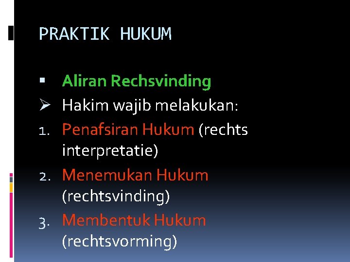 PRAKTIK HUKUM Aliran Rechsvinding Ø Hakim wajib melakukan: 1. Penafsiran Hukum (rechts interpretatie) 2.