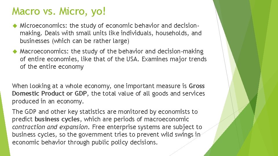 Macro vs. Micro, yo! Microeconomics: the study of economic behavior and decisionmaking. Deals with