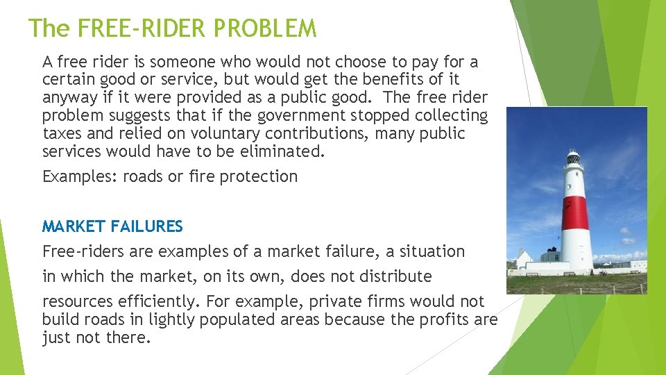 The FREE-RIDER PROBLEM A free rider is someone who would not choose to pay