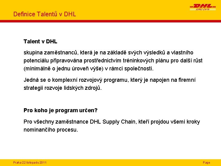 Definice Talentů v DHL Talent v DHL skupina zaměstnanců, která je na základě svých