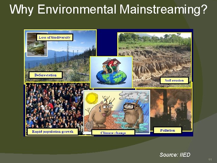 Why Environmental Mainstreaming? Source: IIED 11 