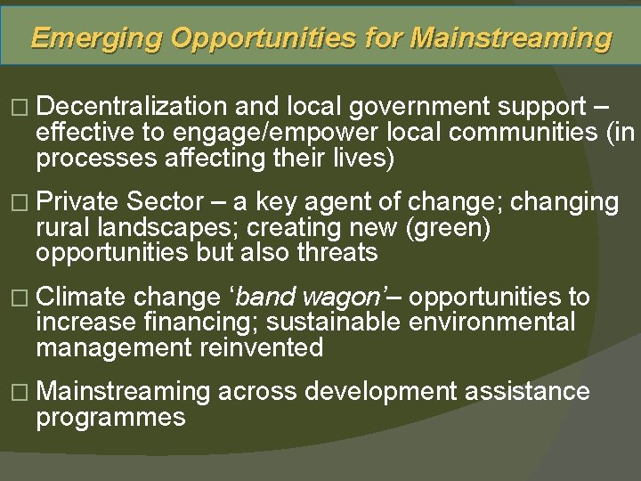 Emerging Opportunities for Mainstreaming � Decentralization and local government support – effective to engage/empower