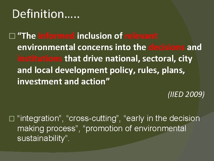 Definition…. . � “The informed inclusion of relevant environmental concerns into the decisions and
