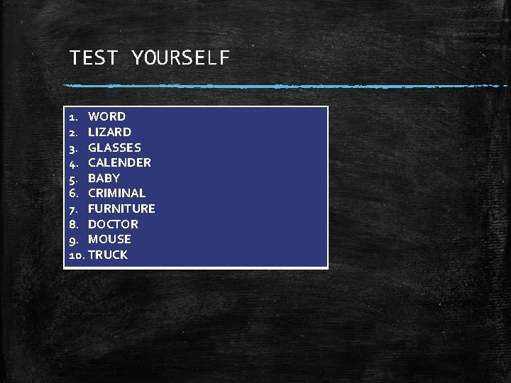 TEST YOURSELF 1. WORD 2. LIZARD 3. GLASSES 4. CALENDER 5. BABY 6. CRIMINAL