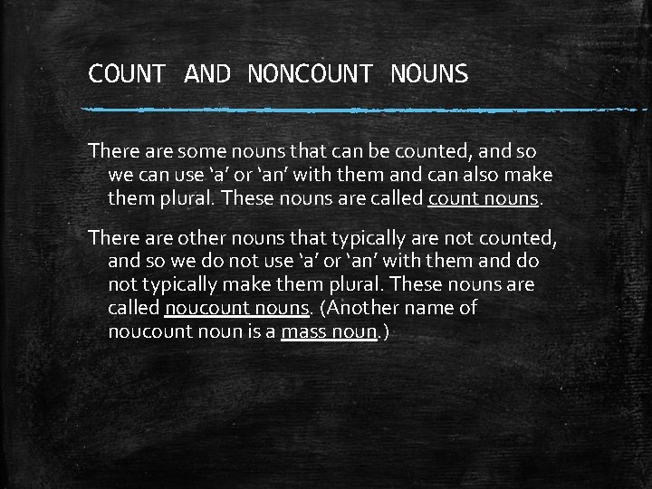 COUNT AND NONCOUNT NOUNS There are some nouns that can be counted, and so