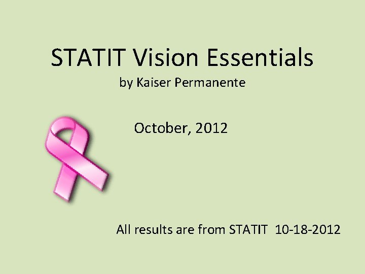 STATIT Vision Essentials by Kaiser Permanente October, 2012 All results are from STATIT 10