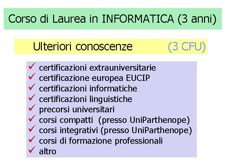 Corso di Laurea in INFORMATICA (3 anni) Ulteriori conoscenze (3 CFU) ü certificazioni extrauniversitarie