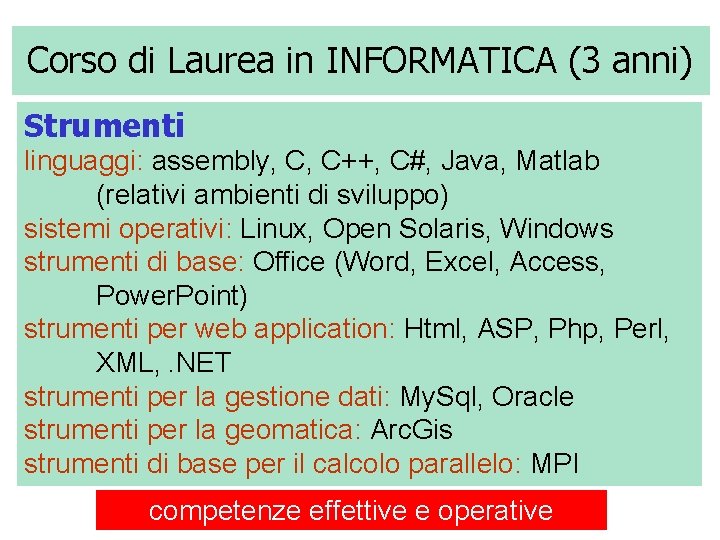 Corso di Laurea in INFORMATICA (3 anni) Strumenti linguaggi: assembly, C, C++, C#, Java,