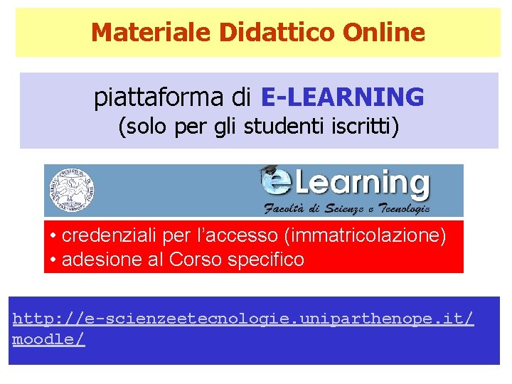 Materiale Didattico Online piattaforma di E-LEARNING (solo per gli studenti iscritti) • credenziali per
