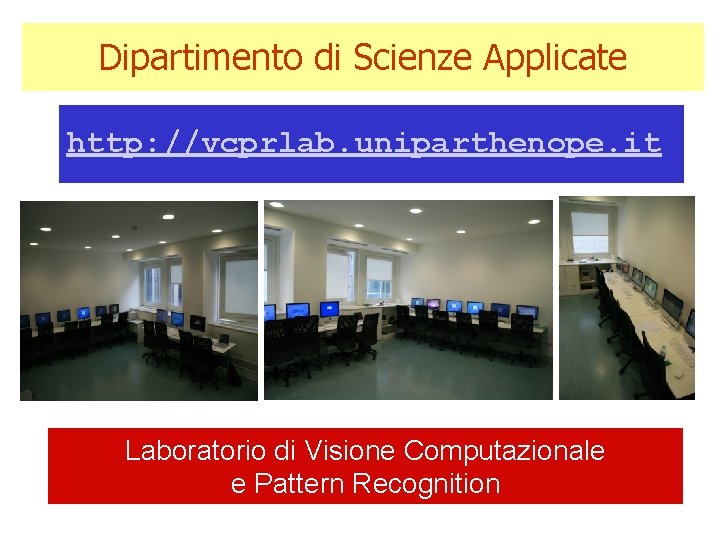 Dipartimento di Scienze Applicate http: //vcprlab. uniparthenope. it Laboratorio di Visione Computazionale e Pattern