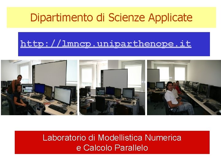 Dipartimento di Scienze Applicate http: //lmncp. uniparthenope. it Laboratorio di Modellistica Numerica e Calcolo