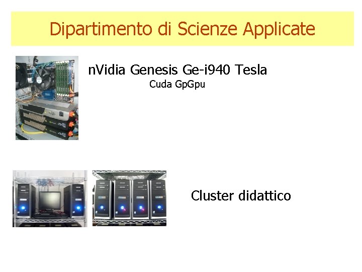 Dipartimento di Scienze Applicate n. Vidia Genesis Ge-i 940 Tesla Cuda Gp. Gpu Cluster