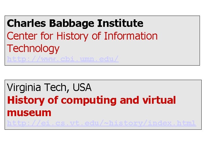 Charles Babbage Institute Center for History of Information Technology http: //www. cbi. umn. edu/