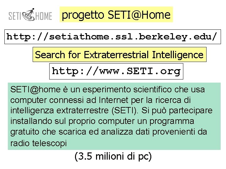 progetto SETI@Home http: //setiathome. ssl. berkeley. edu/ Search for Extraterrestrial Intelligence http: //www. SETI.