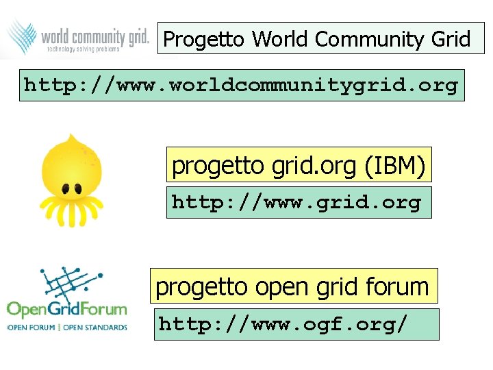 Progetto World Community Grid http: //www. worldcommunitygrid. org progetto grid. org (IBM) http: //www.