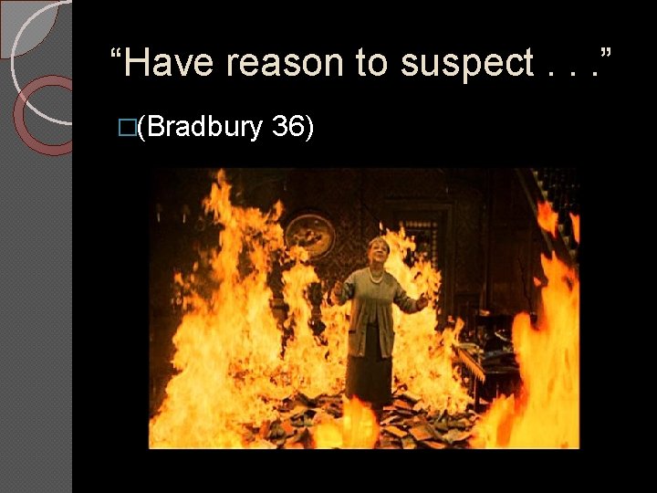 “Have reason to suspect. . . ” �(Bradbury 36) 