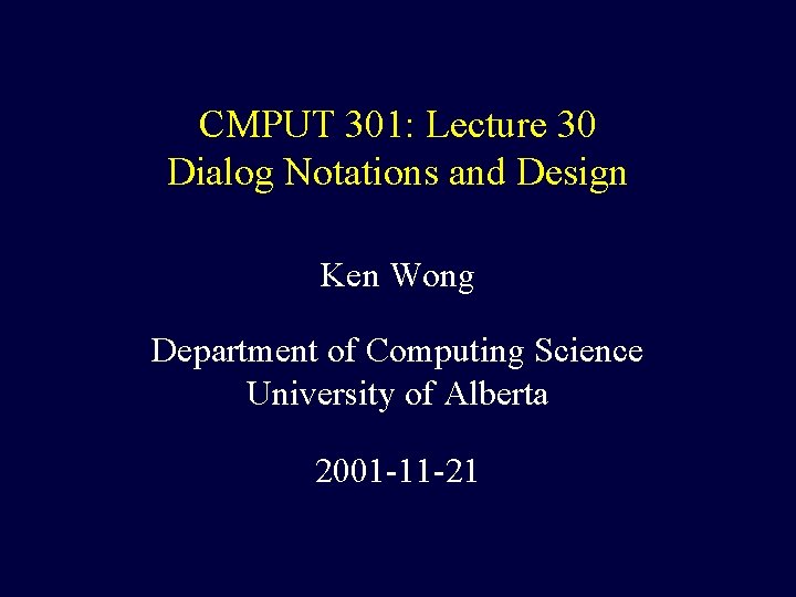 CMPUT 301: Lecture 30 Dialog Notations and Design Ken Wong Department of Computing Science