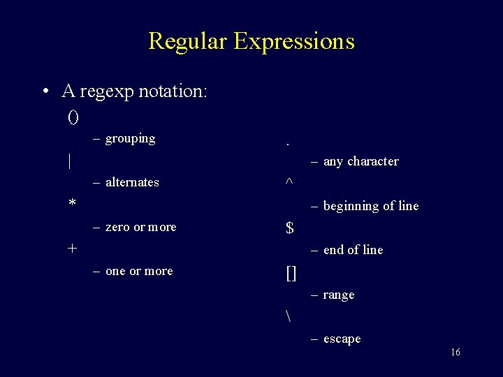Regular Expressions • A regexp notation: () – grouping . | – any character