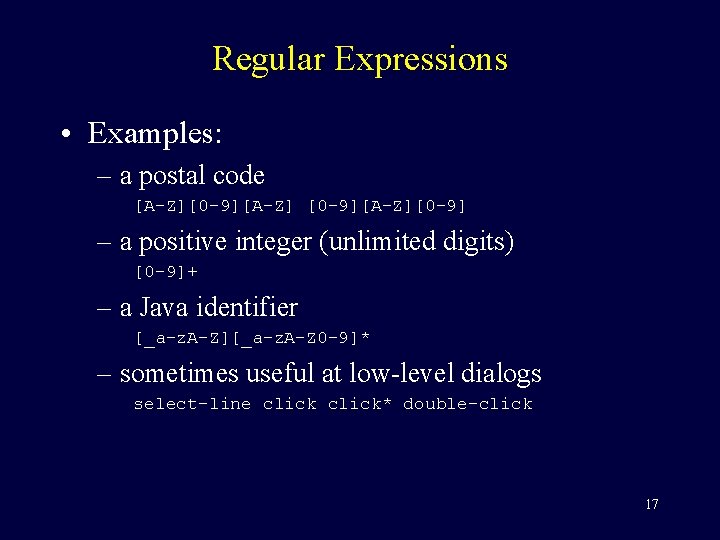 Regular Expressions • Examples: – a postal code [A-Z][0 -9][A-Z][0 -9] – a positive