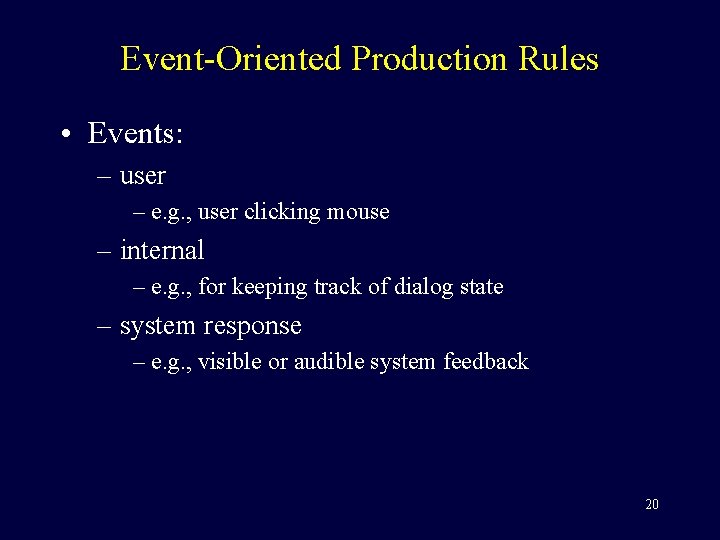 Event-Oriented Production Rules • Events: – user – e. g. , user clicking mouse