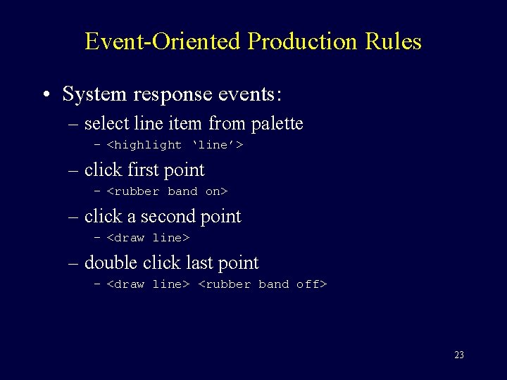 Event-Oriented Production Rules • System response events: – select line item from palette –