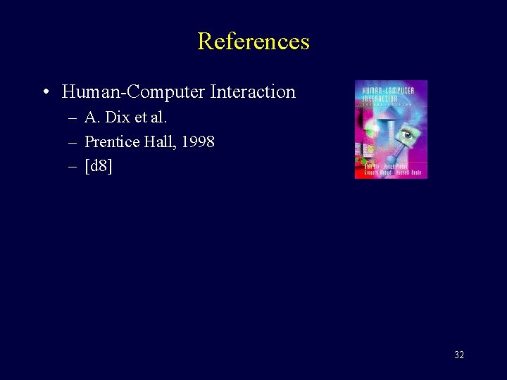 References • Human-Computer Interaction – A. Dix et al. – Prentice Hall, 1998 –
