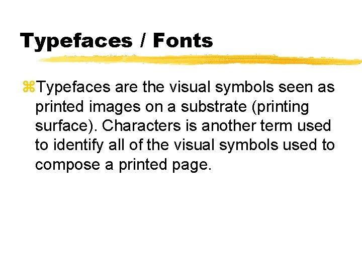 Typefaces / Fonts z. Typefaces are the visual symbols seen as printed images on