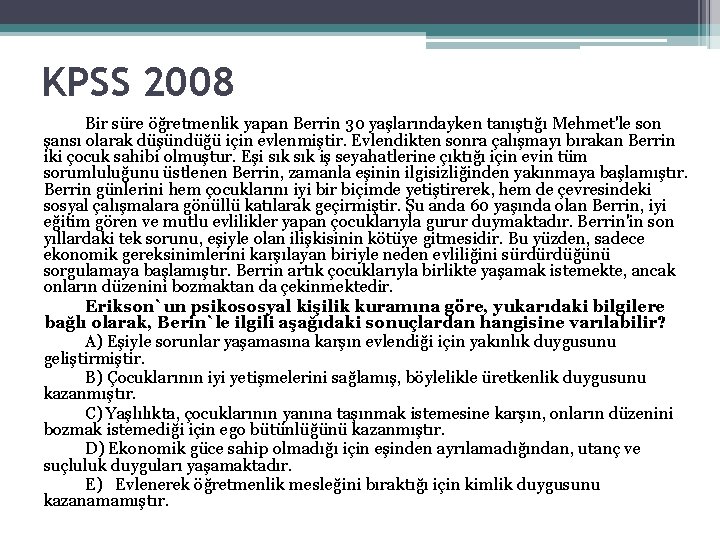 KPSS 2008 Bir süre öğretmenlik yapan Berrin 30 yaşlarındayken tanıştığı Mehmet'le son şansı olarak