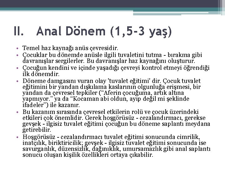 II. Anal Dönem (1, 5 -3 yaş) • Temel haz kaynağı anüs çevresidir. •