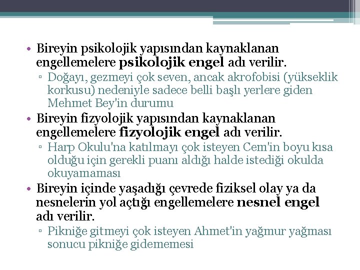  • Bireyin psikolojik yapısından kaynaklanan engellemelere psikolojik engel adı verilir. ▫ Doğayı, gezmeyi