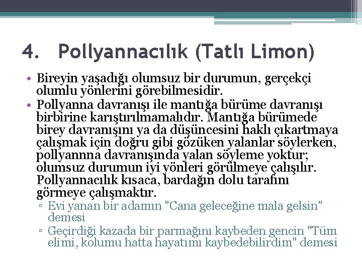 4. Pollyannacılık (Tatlı Limon) • Bireyin yaşadığı olumsuz bir durumun, gerçekçi olumlu yönlerini görebilmesidir.