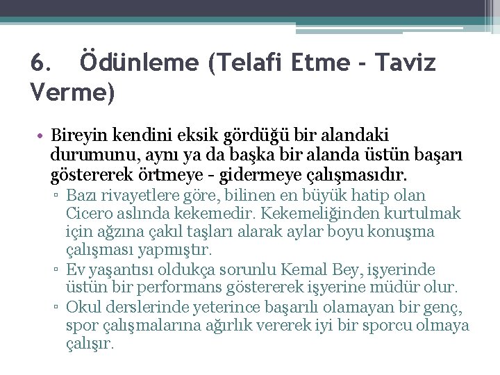 6. Ödünleme (Telafi Etme - Taviz Verme) • Bireyin kendini eksik gördüğü bir alandaki