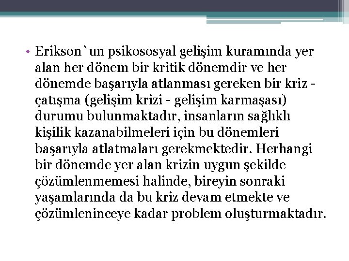  • Erikson`un psikososyal gelişim kuramında yer alan her dönem bir kritik dönemdir ve