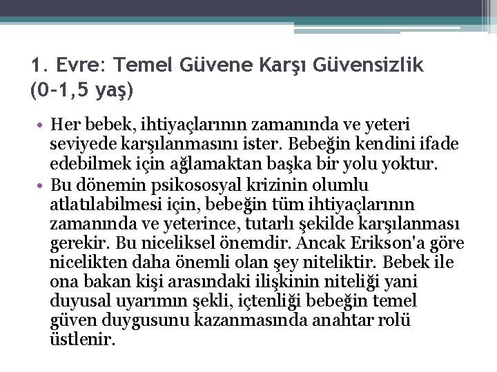 1. Evre: Temel Güvene Karşı Güvensizlik (0 -1, 5 yaş) • Her bebek, ihtiyaçlarının