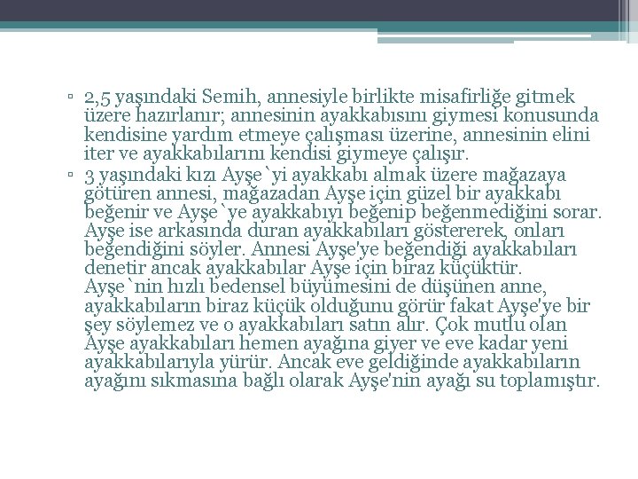 ▫ 2, 5 yaşındaki Semih, annesiyle birlikte misafirliğe gitmek üzere hazırlanır; annesinin ayakkabısını giymesi