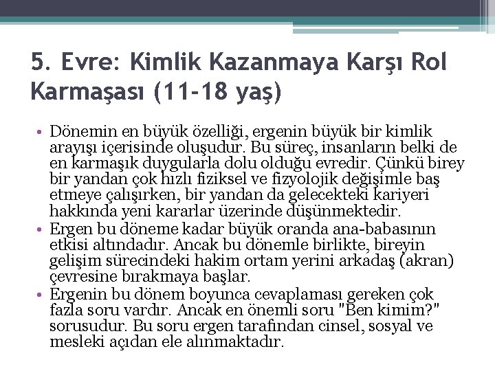 5. Evre: Kimlik Kazanmaya Karşı Rol Karmaşası (11 -18 yaş) • Dönemin en büyük