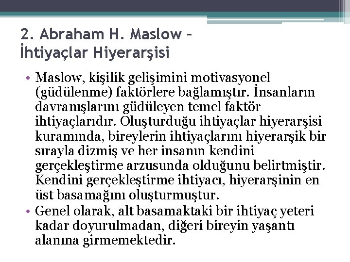 2. Abraham H. Maslow – İhtiyaçlar Hiyerarşisi • Maslow, kişilik gelişimini motivasyonel (güdülenme) faktörlere