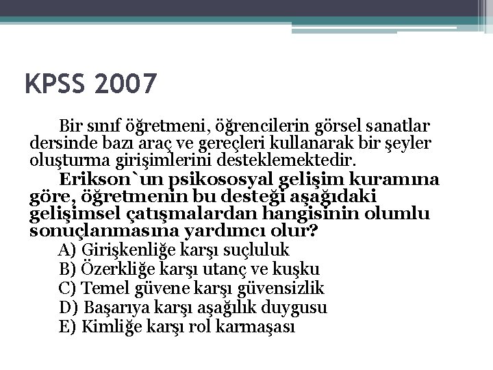 KPSS 2007 Bir sınıf öğretmeni, öğrencilerin görsel sanatlar dersinde bazı araç ve gereçleri kullanarak