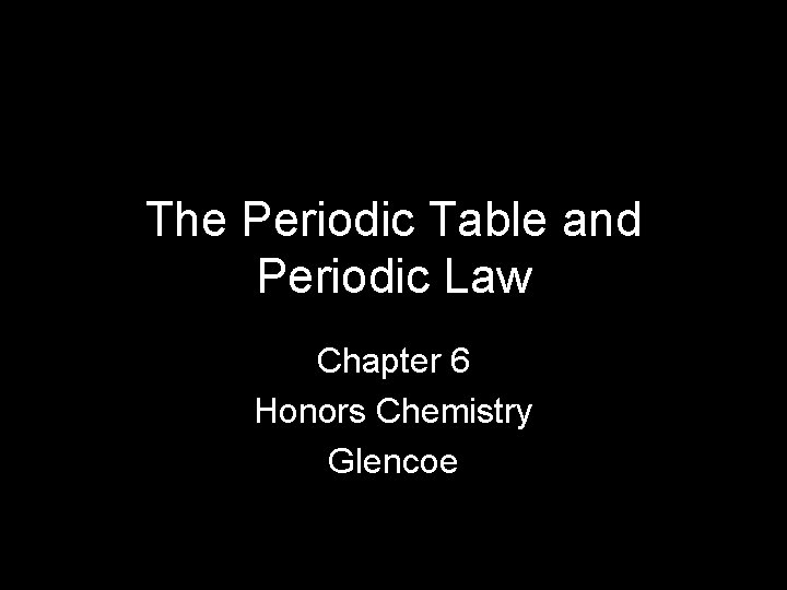 The Periodic Table and Periodic Law Chapter 6 Honors Chemistry Glencoe 