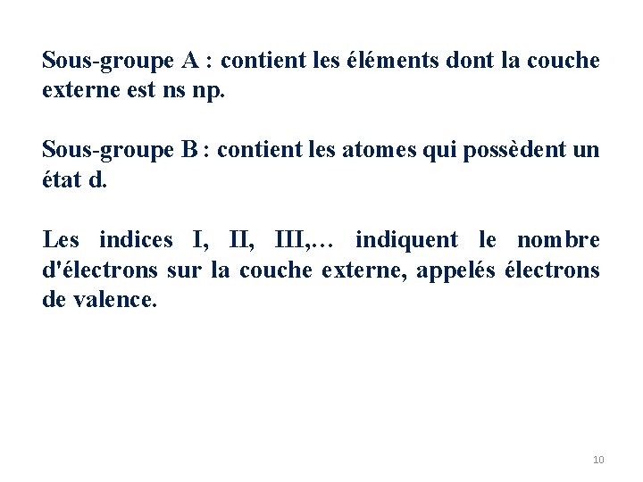 Sous-groupe A : contient les éléments dont la couche externe est ns np. Sous-groupe Sous-groupe A : contient les éléments dont la couche externe est ns np. Sous-groupe