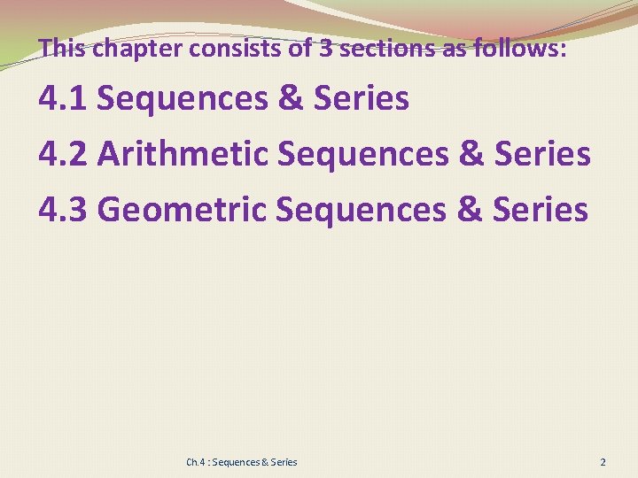 This chapter consists of 3 sections as follows: 4. 1 Sequences & Series 4.