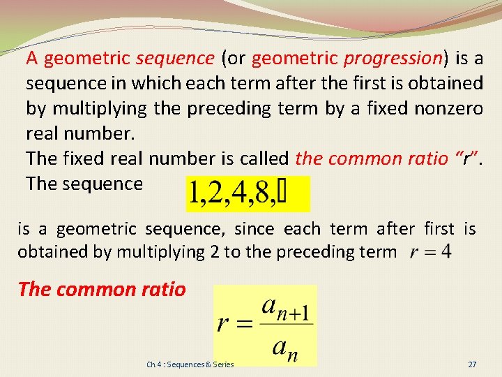 A geometric sequence (or geometric progression) is a sequence in which each term after