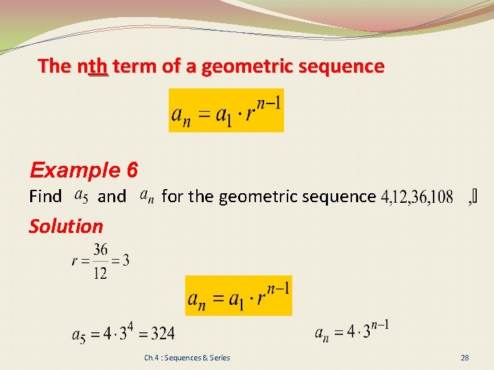 The nth term of a geometric sequence Example 6 Find and for the geometric