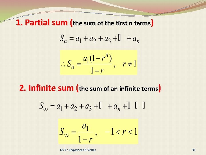 1. Partial sum (the sum of the first n terms) 2. Infinite sum (the