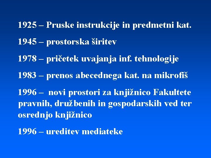 1925 – Pruske instrukcije in predmetni kat. 1945 – prostorska širitev 1978 – pričetek