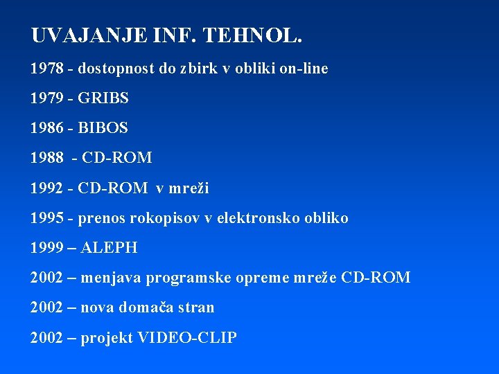 UVAJANJE INF. TEHNOL. 1978 - dostopnost do zbirk v obliki on-line 1979 - GRIBS