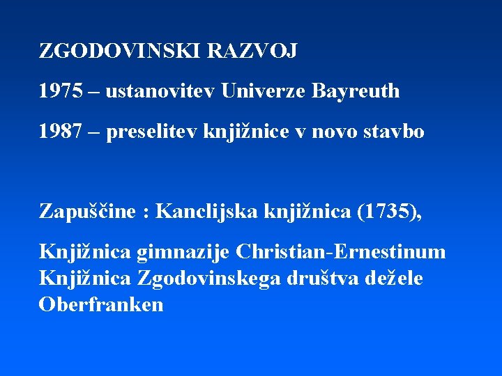 ZGODOVINSKI RAZVOJ 1975 – ustanovitev Univerze Bayreuth 1987 – preselitev knjižnice v novo stavbo